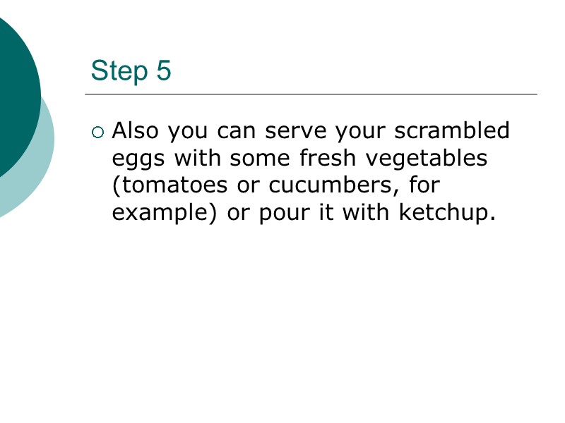 Step 5 Also you can serve your scrambled eggs with some fresh vegetables (tomatoes